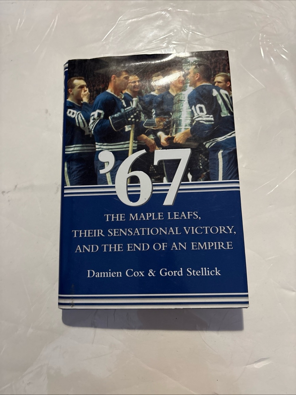 '67: The Maple Leafs, Their Sensational Victory, and the End of an Empire